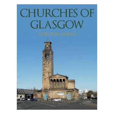 Churches of Glasgow - Adams, Gordon