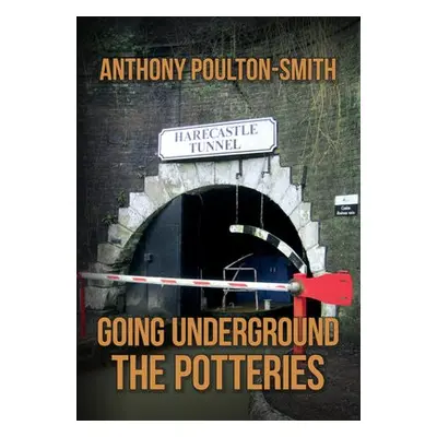 Going Underground: The Potteries - Poulton-Smith, Anthony