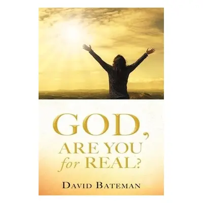 God, Are You for Real? - Bateman, David