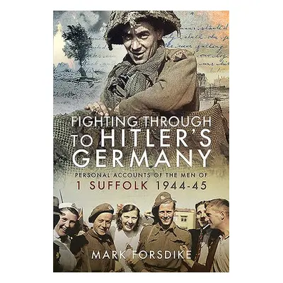 Fighting Through to Hitler's Germany - Forsdike, Mark