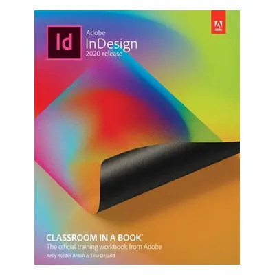 Adobe InDesign Classroom in a Book (2020 release) - DeJarld, Tina a Anton, Kelly