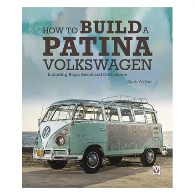 How to Build a Patina Volkswagen - Walker, Mark