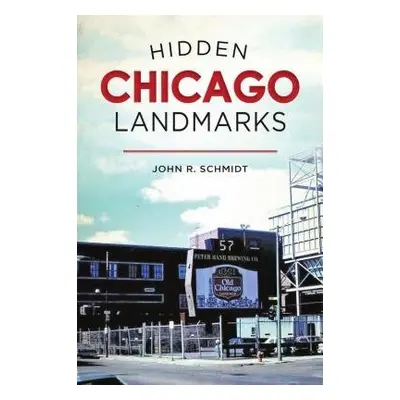 HIDDEN CHICAGO LANDMARKS - SCHMIDT, JOHN R.