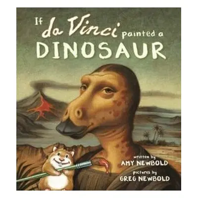 If da Vinci Painted a Dinosaur - Newbold, Amy