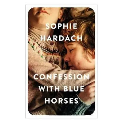 Confession With Blue Horses - Hardach, Sophie