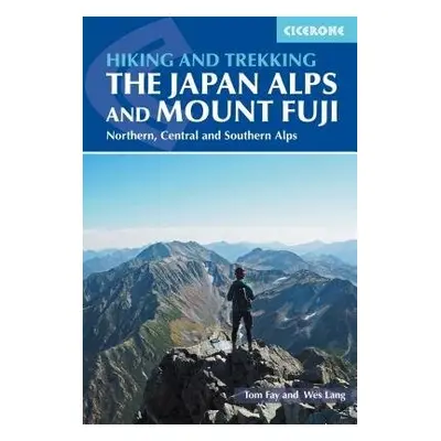 Hiking and Trekking in the Japan Alps and Mount Fuji - Fay, Tom a Lang, Wes