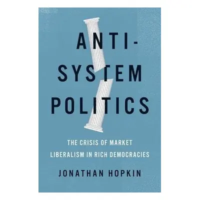 Anti-System Politics - Hopkin, Jonathan (Associate Professor of Politics, Associate Professor of