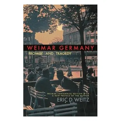 Weimar Germany - Weitz, Eric D.