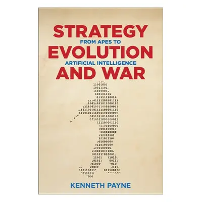 Strategy, Evolution, and War - Payne, Kenneth