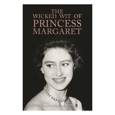 Wicked Wit of Princess Margaret - Dolby, Karen