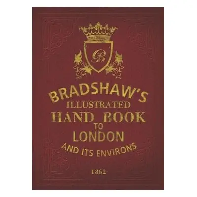 Bradshaw's Handbook to London - Bradshaw, George