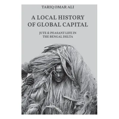 Local History of Global Capital - Ali, Tariq Omar