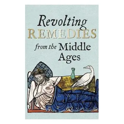 Revolting Remedies from the Middle Ages