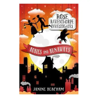 Rose Raventhorpe Investigates: Rubies and Runaways - Beacham, Janine