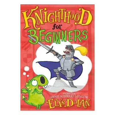 Knighthood for Beginners - Dolan, Elys (, Cambridge, UK)