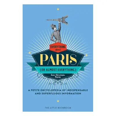 Everything (Or Almost Everything) About Paris - Napias, Jean-Christophe a Beaver, Simon