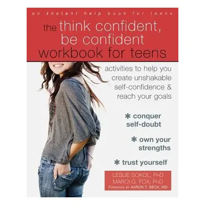 Think Confident, Be Confident Workbook for Teens - Fox, Marci G. a Sokol, Leslie