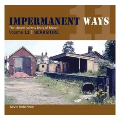 Impermanant Ways : The Closed Railway Lines of Britain - Robertson, Kevin