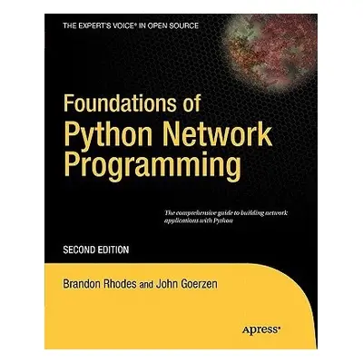 Foundations of Python Network Programming - Goerzen, John a Bower, Tim a Rhodes, Brandon