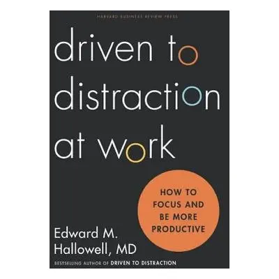 Driven to Distraction at Work - Hallowell, Ned