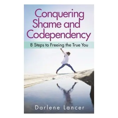 Conquering Shame and Codependency - Lancer, Darlene