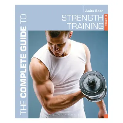 Complete Guide to Strength Training 5th edition - Bean, Anita