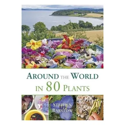 Around the world in 80 plants - Barstow, Stephen