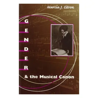 Gender and the Musical Canon - Citron, Marcia J.