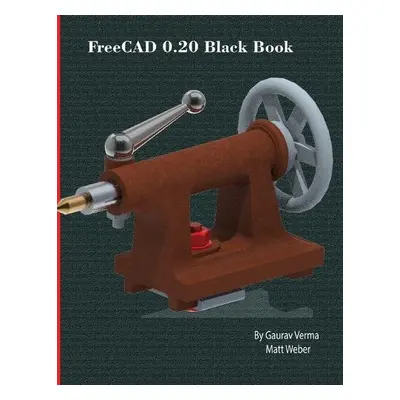 FreeCAD 0.20 Black Book - Verma, Gaurav a Weber, Matt