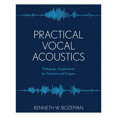 Practical Vocal Acoustics - Bozeman, Kenneth