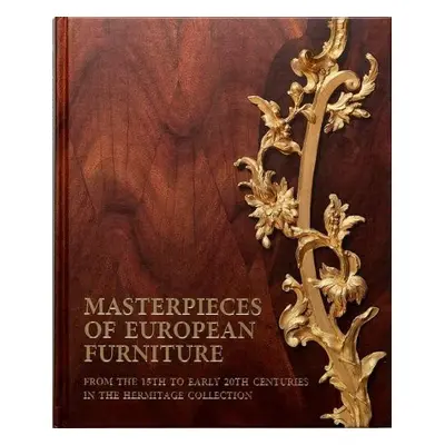 Masterpieces of European Furniture from the 15th to Early 20th Centuries - Rappe, Tamara