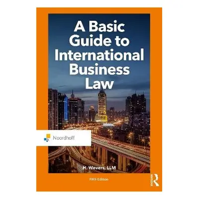 Basic Guide to International Business Law - Wevers, Harm