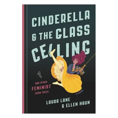 Cinderella and the Glass Ceiling - Haun, Ellen a Lane, Laura