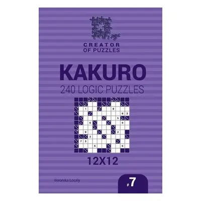 Creator of puzzles - Kakuro 240 Logic Puzzles 12x12 (Volume 7) - Krylov, Mykola a Localy, Veroni