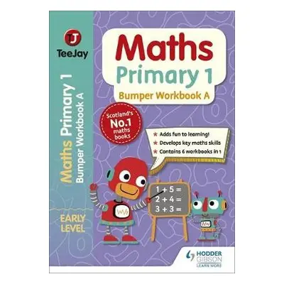 TeeJay Maths Primary 1: Bumper Workbook A - Geddes, James a Cairns, James a Strang, Thomas