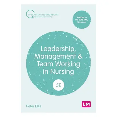 Leadership, Management and Team Working in Nursing - Ellis, Peter