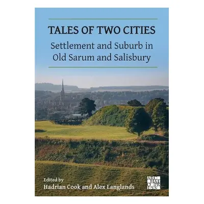 Tales of Two Cities: Settlement and Suburb in Old Sarum and Salisbury