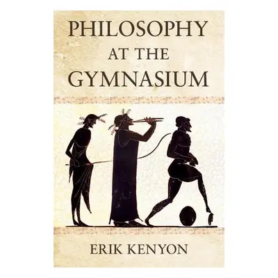 Philosophy at the Gymnasium - Kenyon, Erik