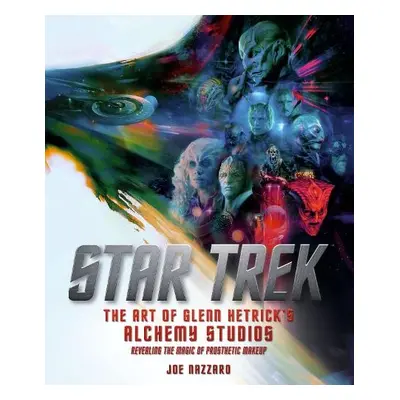 Star Trek Discovery: The Art of Glenn Hetrick's Alchemy Studios - Nazzaro, Joe