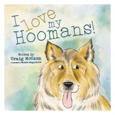 I LOVE MY HOOMANS - MCCANN, CRAIG