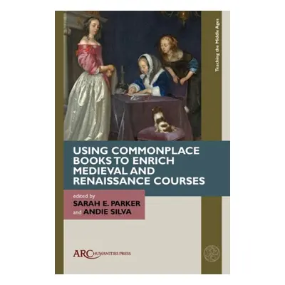 Using Commonplace Books to Enrich Medieval and Renaissance Courses