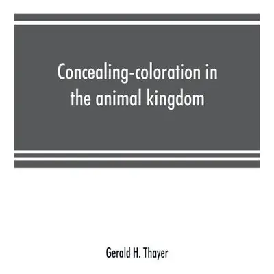 Concealing-coloration in the animal kingdom; an exposition of the laws of disguise through color