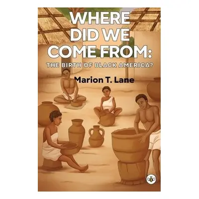 Where Did We Come from: The Birth of Black America? - Lane, Marion T.