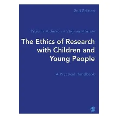 Ethics of Research with Children and Young People - Alderson, Priscilla a Morrow, Virginia