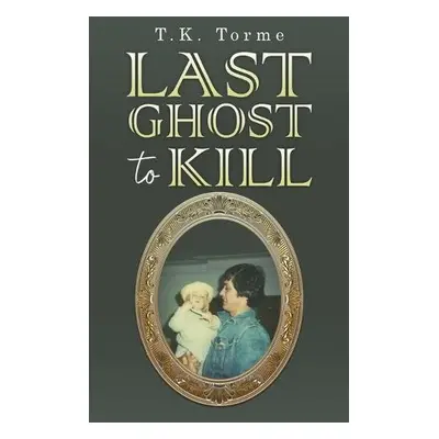 Last Ghost To Kill - Torme, T.K.