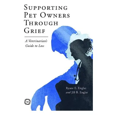 Supporting Pet Owners Through Grief - Englar, Ryane E. a Englar, Jill