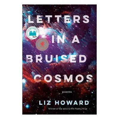 Letters in a Bruised Cosmos - Howard, Liz