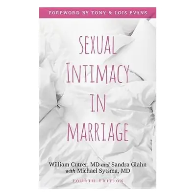 Sexual Intimacy in Marriage - Cutrer, William a Glahn, Sandra L. a Sytsma, Michael