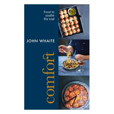 Comfort: food to soothe the soul - Whaite, John