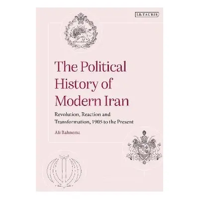 Political History of Modern Iran - Rahnema, Ali (American University of Paris, France)